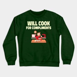 Will cook for compliments home cooking Crewneck Sweatshirt